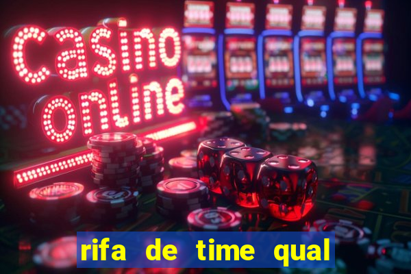 rifa de time qual sai mais