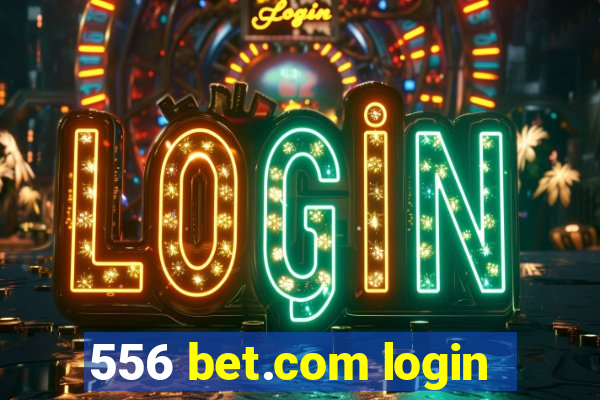 556 bet.com login