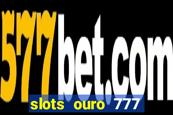 slots ouro 777 play store