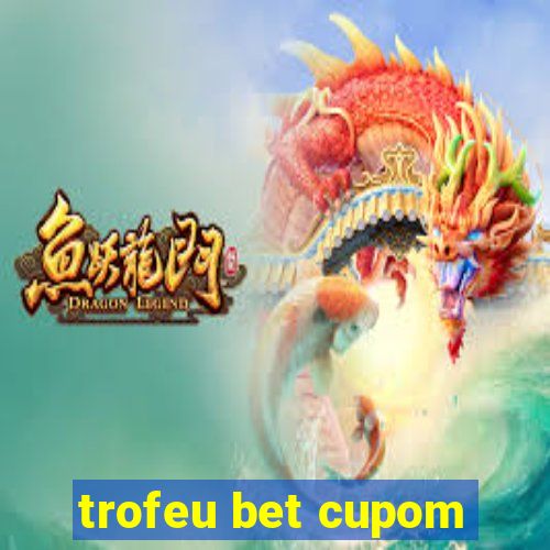 trofeu bet cupom