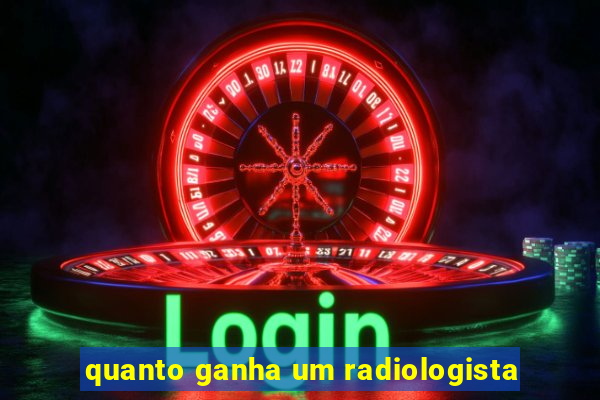 quanto ganha um radiologista