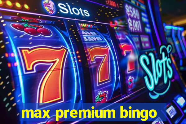 max premium bingo