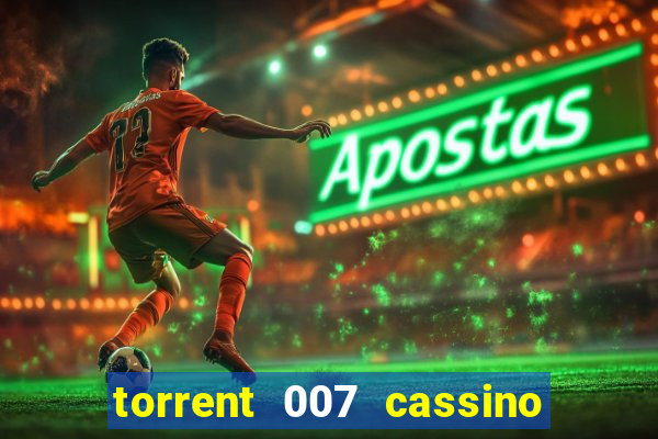 torrent 007 cassino royale legendado