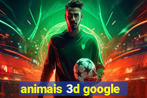 animais 3d google