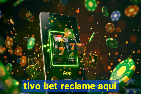 tivo bet reclame aqui